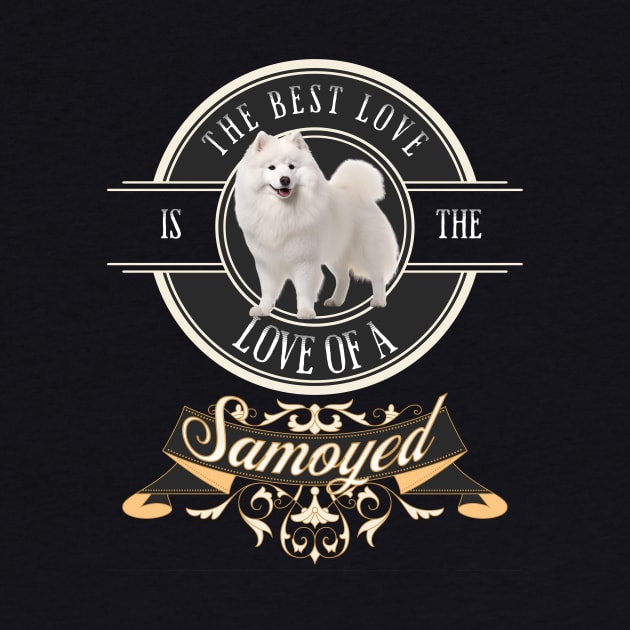 The Best Love is the Love of a Samoyed by HSH-Designing